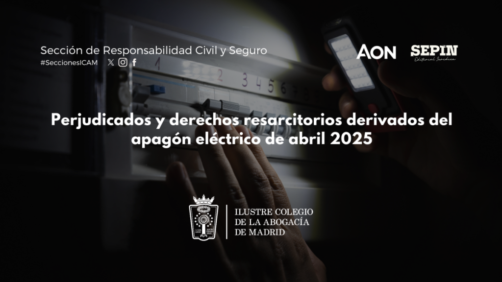 La Sección de Responsabilidad Civil y Seguro del ICAM analiza los derechos resarcitorios derivados del apagón eléctrico de abril de 2025