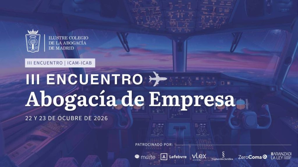 III Encuentro Abogacía de Empresa ICAM-ICAB | La abogacía in-house revisa en Madrid su papel ante el avance de la IA y los nuevos riesgos corporativos