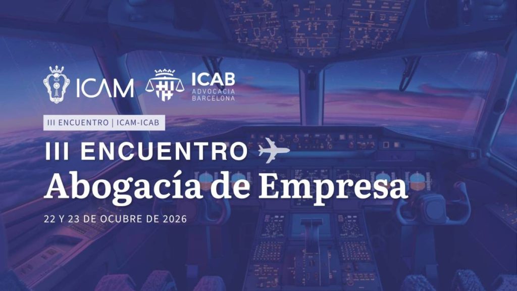 III Encuentro Abogacía de Empresa ICAM-ICAB | La abogacía in-house revisa en Madrid su papel ante el avance de la IA y los nuevos riesgos corporativos